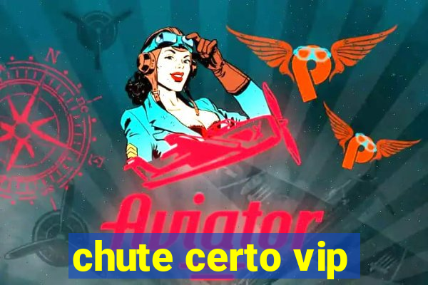 chute certo vip